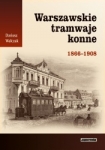 Warszawskie tramwaje konne 1866-1908 Warszawskie tramwaje konne 1866-1908