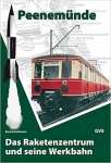 Peenemünde - Das Raketenzentrum und seine Werkbahn Peenemünde - Das Raketenzentrum und seine Werkbahn