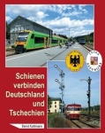 Schienen verbinden Deutschland und Tschechien Schienen verbinden Deutschland und Tschechien