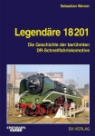 Legendäre 18 201 - Die Geschichte der berühmten DR-Schnellfahrlokomotive Legendäre 18 201 - Die Geschichte der berühmten DR-Schnellfahrlokomotive