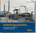 Feldbahngeschichten - Schmalspurige Werkbahnen in Westfalen und Lippe Feldbahngeschichten - Schmalspurige Werkbahnen in Westfalen und Lippe