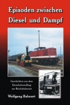 Episoden zwischen Diesel und Dampf Episoden zwischen Diesel und Dampf