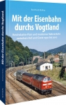 Mit der Eisenbahn durchs Vogtland Mit der Eisenbahn durchs Vogtland