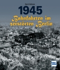 1945 - Bahnfahrten im zerstörten Berlin