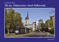 Mit der "e;Elektrischen"e; durch Halberstadt Mit der "e;Elektrischen"e; durch Halberstadt