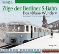 Züge der Berliner S-Bahn - Das Blaue Wunder Züge der Berliner S-Bahn - Das Blaue Wunder