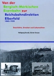 Von der Bergisch-Märkischen Eisenbahn zur Reichsbahndirektion Elberfeld 1843-1925 Von der Bergisch-Märkischen Eisenbahn zur Reichsbahndirektion Elberfeld 1843-1925