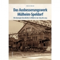 Das Ausbesserungswerk Mülheim-Speldorf Das Ausbesserungswerk Mülheim-Speldorf